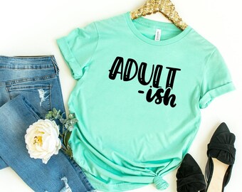Adult-ish Shirt, Adultish Shirt, Adult-ish T Shirt, Adultish T Shirt, 18th Birthday Shirt, Adulting Shirt, Shirts With Sayings, Funny Tees