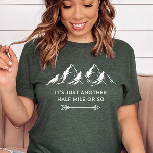 Hiking Shirt, It&#39;s Just Another Half Mile Or So, Hiking Lover Gift Shirt, Camping Shirt, Gift Shirt For Camper, Climber Shirt, Camper Shirt