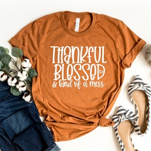 Thankful Blessed And Kind Of A Mess Shirt, Fall Shirt, Thankful Blessed Shirt, Mom Life Tee, Thanksgiving Funny Shirt, Sarcastic Shirt