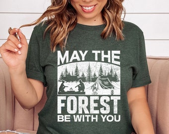 May The Forest Be With You Adventure Shirt, Camping Shirts, Mountain TShirt, Hiker TShirts, Nature Lover Shirt, Camping Gift, Vacation Shirt