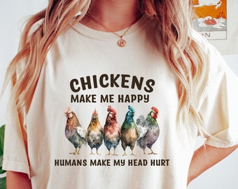 Comfort Colors® Chickens Make Me Happy Humans Make My Head Hurt T-Shirt, Chicken Shirt, Rooster Shirt, Funny Chicken Lover Shirt, Farmer Tee