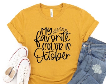 Fall Shirts For Women, October is My Favorite Color shirt, October Birthday Gift, Fall Tees, Womens Fall Shirt, Cute Fall Shirts, Trendy Tee