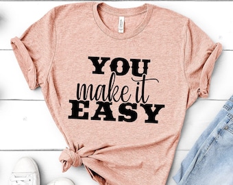 You Make it Easy Shirt, Country Music Shirt, Country Concert T-shirt, Country Girl Shirt, Girls Country Music Festival Shirt, Womens Shirts