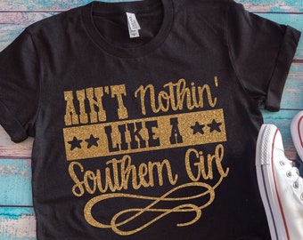 Southern Girl Shirt, Country Shirt, Aint Nothin Like a Southern Girl, Country Concert, Ladies Shirt, Womens Shirt, T-Shirt, Teen Girl Shirt