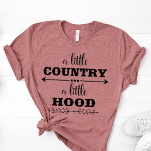 A little Country A little Hood Shirt, Country Girl Shirt, Mom Shirt, Country Music Shirt, Country T-Shirt, Hood Playlist