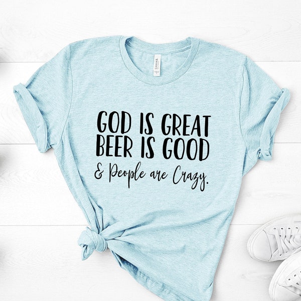 Dieu est grand La bière est bonne et les gens sont fous, T-shirt de musique country, tee-shirt country, chemise lyrique country, chemise de concert, concert country