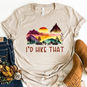 I&#39;d Hike That Shirt, Hiking Shirt, Camping Shirt, Mountain Shirt, Adventure Shirt, Hiking Lover Gift Shirt, Travel Shirt, Nature Lover Shirt