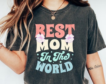 Comfort Colors® Best Mom In The World Shirt, Mama TShirt, Shirts For Moms, New Mom Shirt, Mothers Day Gift, Cute Mommy Shirt, Best Mom Ever