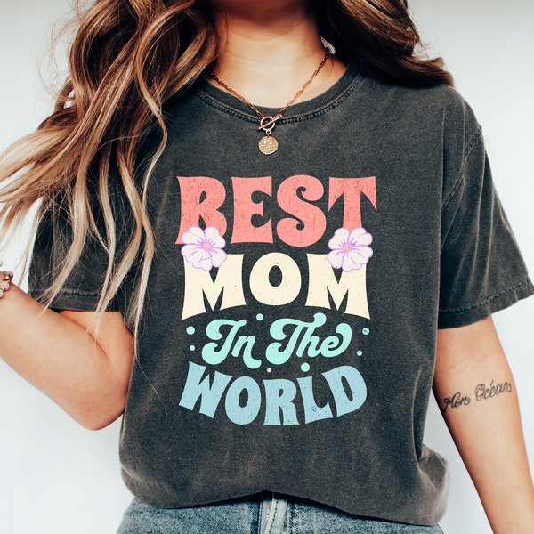 Comfort Colors® Best Mom In The World Shirt, Mama TShirt, Shirts For Moms, New Mom Shirt, Mothers Day Gift, Cute Mommy Shirt, Best Mom Ever