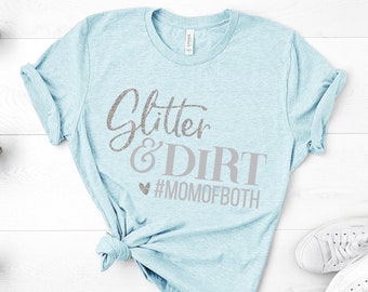 Glitter and Dirt Mom of Both, Mom Shirts, Momlife Shirt, Shirts for Moms, Mothers Day Gift, Trendy Mom T-Shirts, Shirts for Moms