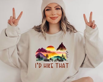 I'd Hike That Shirt, Hiking Sweatshirt, Camping Shirt, Mountain Shirt, Adventure Shirt, Hiking Lover Shirt, Nature Lover Sweatshirt