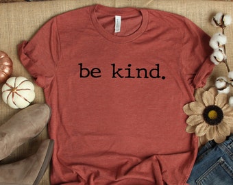 Be Kind Shirt, Be Kind,Inspirational Shirt,Positivity Quote Tee,Womens Shirt, Ladies Shirt, Positive Vibes Shirt, Be Kind Tee UNISEX FIT