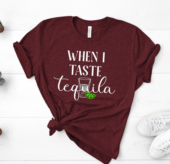 When I Taste Tequila Shirt, Country Music Shirt, Country Concert T-shirt, Country Girl, Girls Country Music Shirt, Womens Shirts
