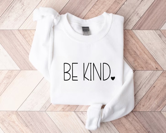 Be Kind Sweatshirt, Womens Sweatshirt, Gift for Her, Inspirational Sweatshirt, Unisex Winter Crewneck, Fall Sweatshirt, Christmas Gift