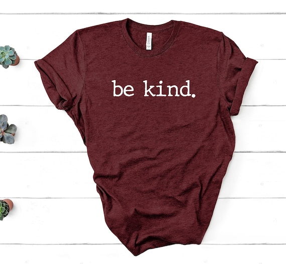 Be Kind Shirt, Be Kind, Inspirational Shirt, Positivity Quote Tee, Womens Shirt, Positive Vibes Shirt, Be Kind Tee UNISEX FIT