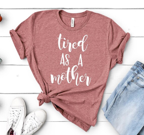 Mom Shirts, Momlife Shirt, Tired As A Mother, Mom Life Shirt, Shirts for Moms, Mothers Day Gift, Trendy Mom T-Shirts, Shirts for Moms