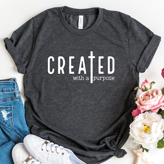 Created With A Purpose Shirt, Christian Shirt, Religious Shirt, Inspirational Shirt, Thankful Grateful Blessed Shirt, Bible Shirt for Women