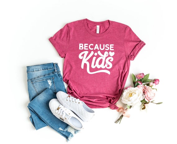 Because Kids Shirt, Mama Shirt, Mom Shirts, Momlife Shirt, Mom Life Shirt, Teacher Shirt, Mothers Day Gift, Funny Mom Shirt, Shirts for Moms