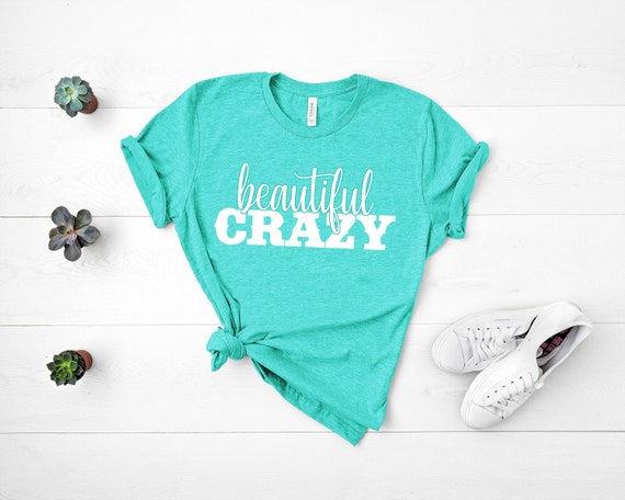 Beautiful Crazy Shirt, Country Music Shirt, Country Concert T-shirt, Country Girl, Country Music Festival Shirt, Womens Shirts