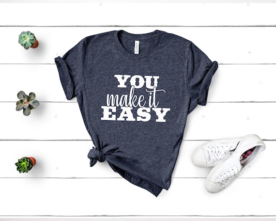 You Make it Easy Shirt, Country Music Shirt, Country Concert T-shirt, Country Girl Shirt, Girls Country Music Festival Shirt, Womens Shirts