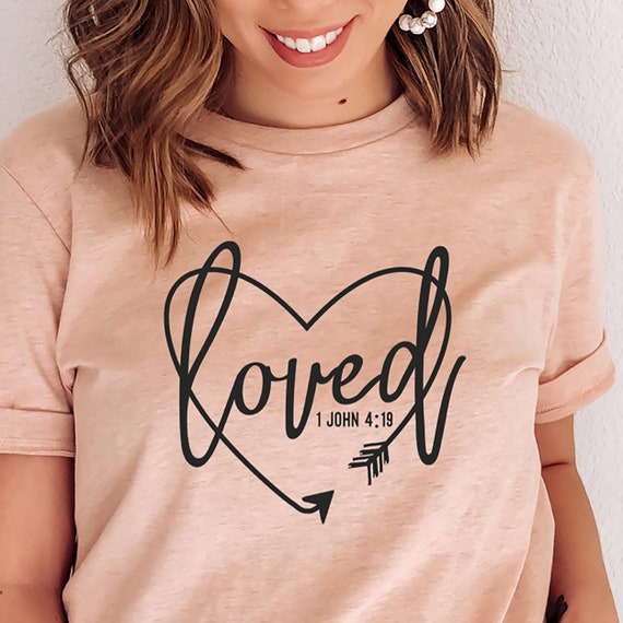 Loved Shirt, Christian Shirt, Valentine's Day Shirt, Bible Verse Shirt, Gift for her, Bible Tee, Valentine's Day Gift, Valentine Gift