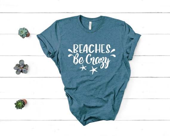 Beaches Be Crazy Shirt, Funny Beach Shirt, The Beach is Calling, Gifts for Her, Graphic Tees for Women, Beach Shirt Gift, Vacay Shirts