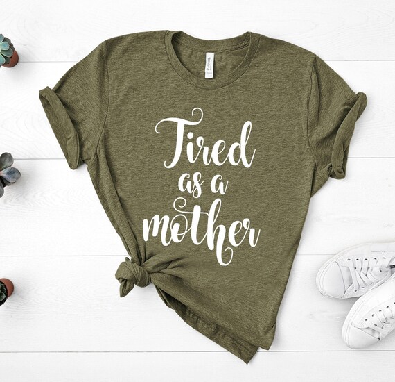 Mom Shirts, Momlife Shirt, Tired As A Mother, Mom Life Shirt, Shirts for Moms, Mothers Day Gift, Trendy Mom T-Shirts, Shirts for Moms