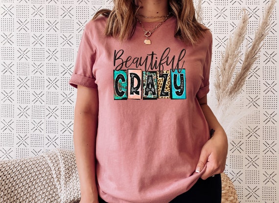 Beautiful Crazy Shirt, Country Music Shirt, Country Concert T-shirt, Country Girl Shirt, Girls Country Music Festival Shirt, Womens Shirts