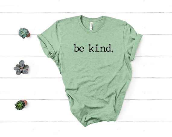 Be Kind Shirt, Be Kind,Inspirational Shirt,Positivity Quote Tee,Womens Shirt, Ladies Shirt, Positive Vibes Shirt, Be Kind Tee UNISEX FIT