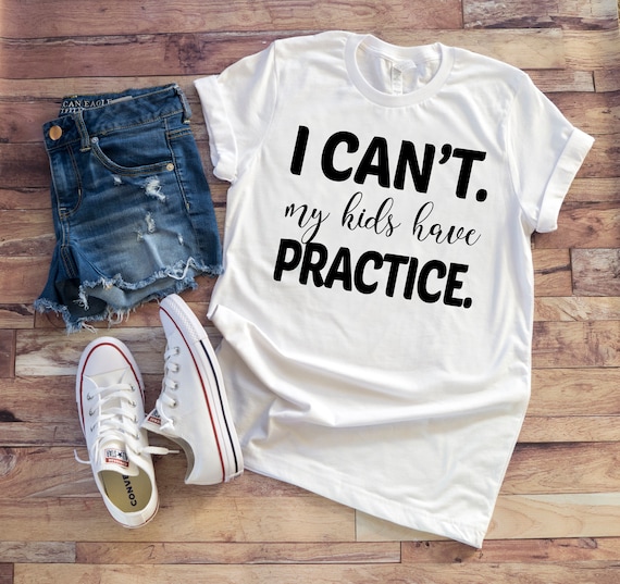 I Can't My Kids Have Practice Shirt, Softball Mom Shirt, Sports Mom Shirt, Football Mom Shirt, Dance Mom Tee, Soccer Mom Shirt, Mom Gift