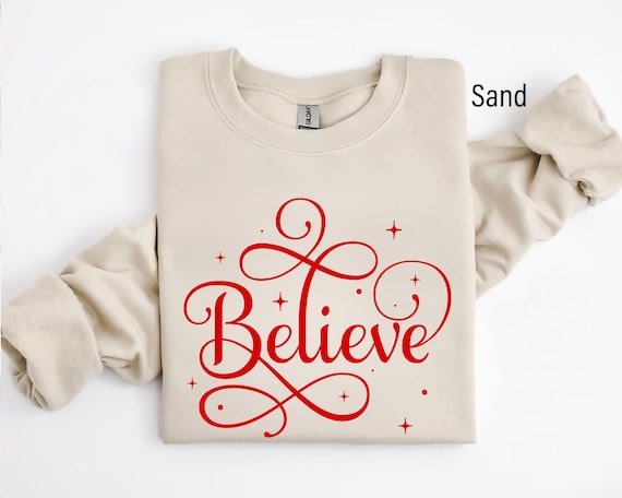 Believe Sweatshirt, Christmas Sweatshirt, Christmas Believe Sweatshirt, Christmas Family Shirt, Christmas Gift, Holiday Gift, Believe Shirt