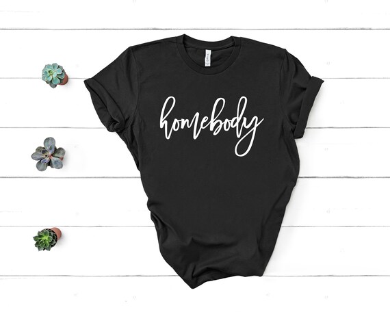 Homebody Shirt, Stay At Home, Social Distancing Shirt, Quarantine Tee, Pandemic Shirt, Introvert T-Shirt, Graphic Tee, Unisex Tee