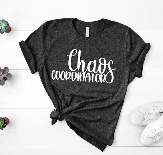 Chaos Coordinator Shirt, Mom Shirt, Wedding Coordinator, Chaos Coordinator, Funny Graphic Tee, Shirts for Mom, Teacher Shirts, Nurse Shirts