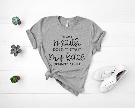 If My Mouth Doesn't Say It My Face Definitely Will Shirt,Funny Mom Shirt,Mom Life,Funny Womens Tee,Mothers Day Gift,Sassy Quote Graphic Tee