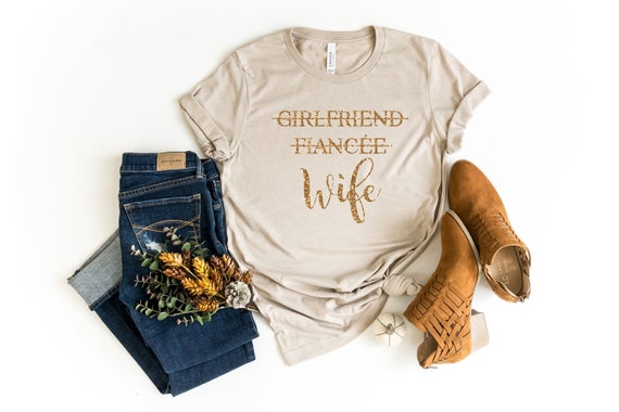 Girlfriend Fiancee Wife Shirt, Bride To Be, Just Married Shirt, Wifey Shirt, Fiance shirts, Honeymoon Shirt, Bachelorette Shirt, Wife Tee
