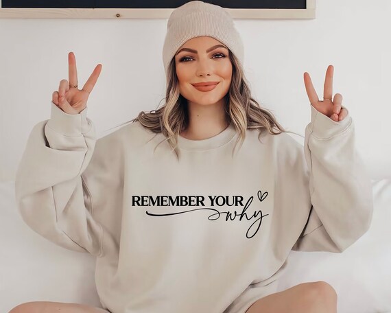 Remember Your Why Sweatshirt, Motivational Quotes, Self Love Shirt, Inspirational Quote Shirt, Positive Sweatshirt, Motivation Women Shirt