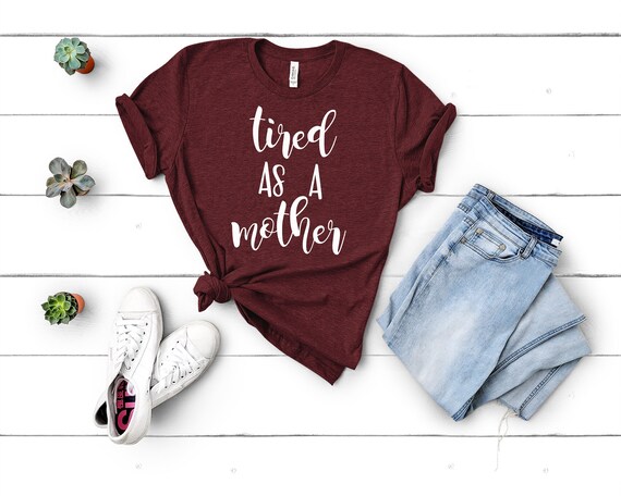 Mom Shirts, Momlife Shirt, Tired As A Mother, Mom Life Shirt, Shirts for Moms, Mothers Day Gift, Trendy Mom T-Shirts, Shirts for Moms
