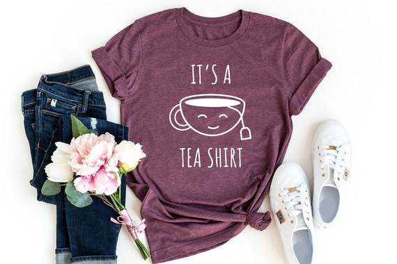 It's a Tea Shirt, T-shirt Tea Fashion, Funny Slogan Womens, Girls Ladies, Lady Gift Present, Humor Cute top Style, Gift Shirt, Gift for Her