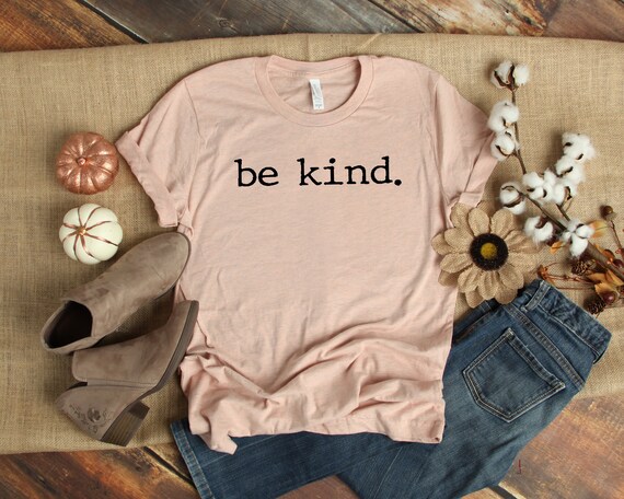 Be Kind Shirt, Be Kind,Inspirational Shirt,Positivity Quote Tee,Womens Shirt, Ladies Shirt, Positive Vibes Shirt, Be Kind Tee UNISEX FIT