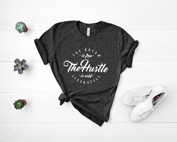 The Dream Is Free Shirt, Hustle Shirt, Inspirational Shirt, Personal Growth, Motivational Shirts for Women, Growth Shirt, Unisex Fit