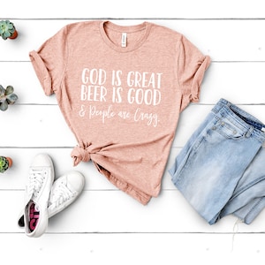 God is Great Beer is Good and People Are Crazy Shirt, Country Music T ...
