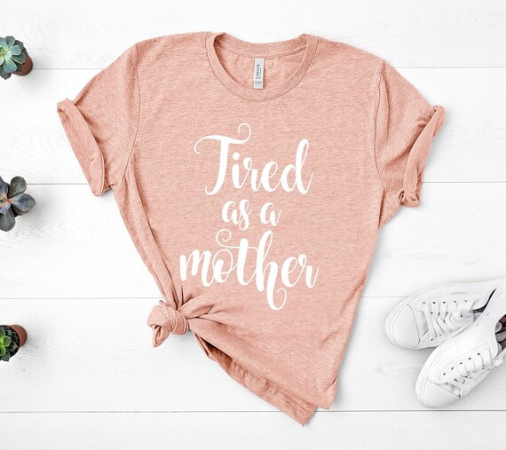 Mom Shirts, Momlife Shirt, Tired As A Mother, Mom Life Shirt, Shirts for Moms, Mothers Day Gift, Trendy Mom T-Shirts, Shirts for Moms