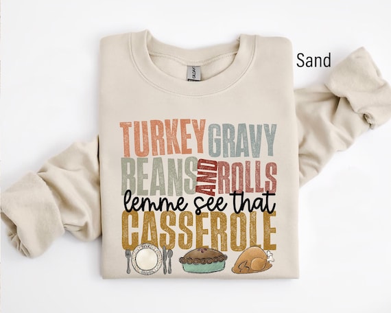 Turkey Gravy Beans And Rolls Let Me See That Casserole Sweatshirt, Thanksgiving Sweatshirt, Thanksgiving Shirt, Fall Sweatshirt, Fall Shirt