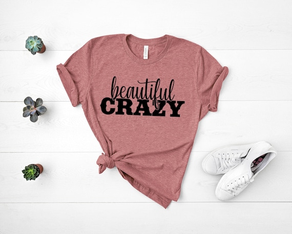 Beautiful Crazy Shirt, Country Music Shirt, Country Concert Tee, Country Girl, Girls Country Music Festival, Womens Shirts