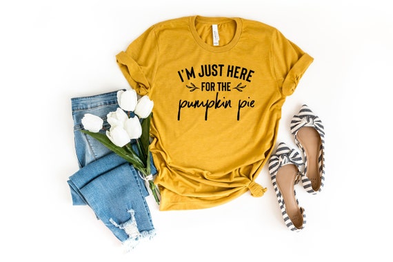 I'm Just Here For The Pumpkin Pie Shirt, Pumpkin Shirt, Thanksgiving Shirt, Fall Tees, Fall Shirts For Women, Pumpkin Pie Shirt, Pumpkin