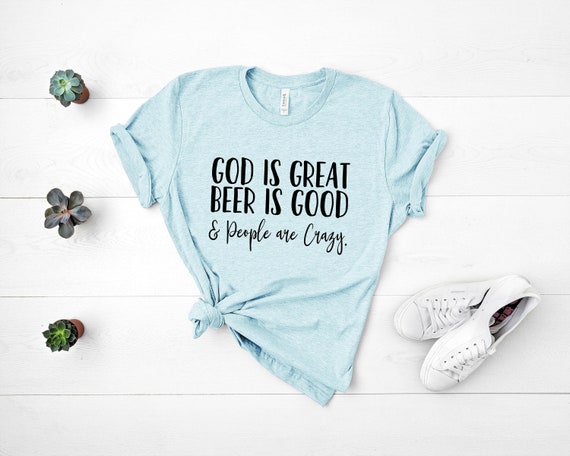 God is Great Beer is Good and People are Crazy, Country Music T-Shirt, Country Tee, Country Lyric Shirt, Concert Shirt, Country Concert