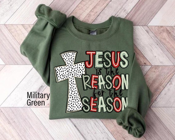 Jesus Is The Reason For The Season Sweatshirt, Christmas Christian Gift, Christmas Jesus Quotes, Religious Christian Christmas Faith Shirt