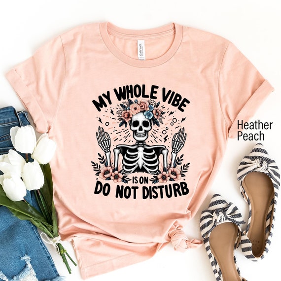 My Whole Vibe Is On Do Not Disturb Shirt, Introvert Shirt, Do Not Disturb My Peace, Do Not Disturb Tee, Skeleton Attitude Shirt, Good Vibes