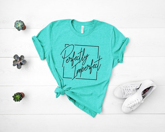 Motivational Shirt, Perfectly Imperfect Shirt, Positive Vibes, Inspirational Shirts, Teen Tees, Imperfect T Shirt, Womens Tees, UNISEX FIT