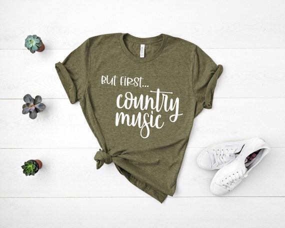 But First Country Music Shirt, Country Girl Shirt, Mom Shirt, Country Music Shirt, Country T-Shirt, Ladies Shirt, Womens Shirts with sayings